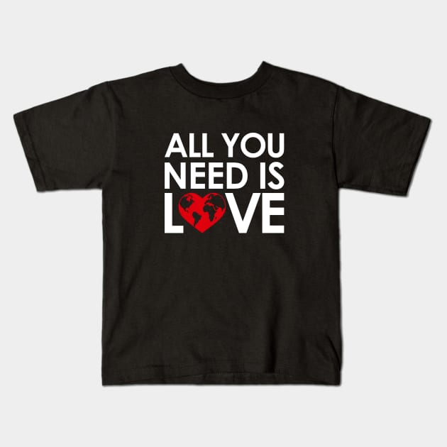 ALL YOU NEED IS LOVE Kids T-Shirt by geeklyshirts